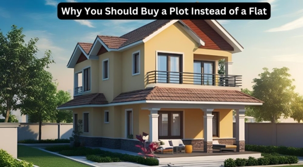 Why You Should Buy a Plot Instead of a Flat