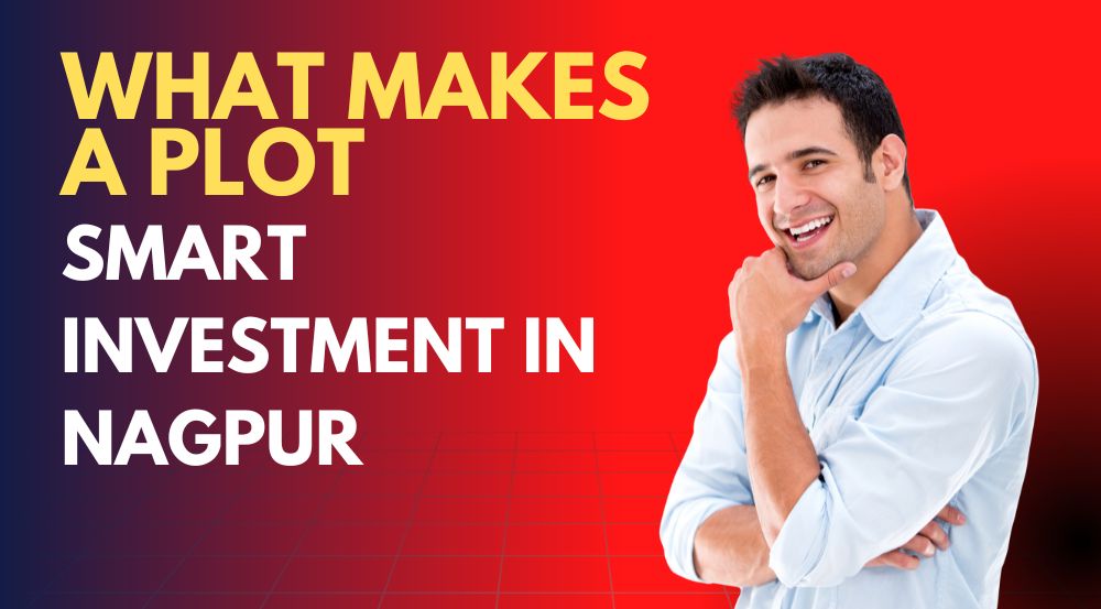 What Makes a Plot a Smart Investment in Nagpur